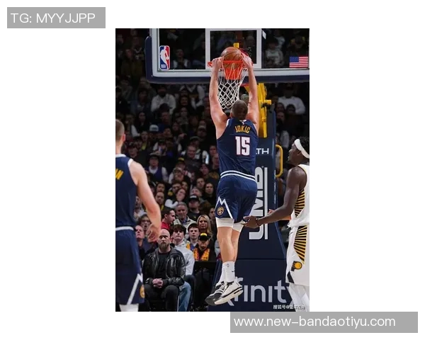 约基奇高效发挥7投6中轻松斩获17分7篮板5助攻助队取胜